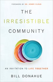 The irresistible community : an invitation to life together cover image