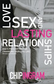 Love, sex, and lasting relationships : god's prescription for enhancing your love life cover image