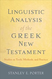 Linguistic analysis of the Greek New Testament : studies in tools, methods, and practice cover image