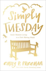 Simply tuesday : small-moment living in a fast-moving world cover image