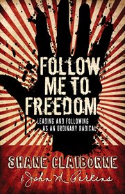 Follow me to freedom leading and following as an ordinary radical cover image