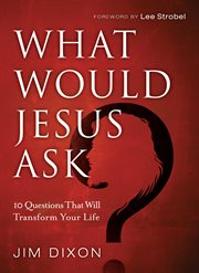 What would Jesus ask? 10 questions that will transform your life cover image