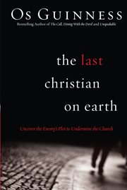 The last Christian on earth : uncover the enemy's plot to undermine the church cover image