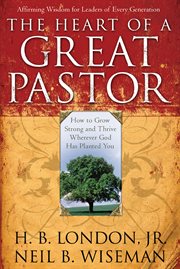 The heart of a great pastor how to grow stronger and thrive wherever god has planted you cover image