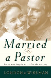 Married to a pastor how to stay happily married in the ministry cover image