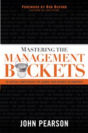 Mastering the management buckets : 20 critical competencies for leading your business or nonprofit cover image