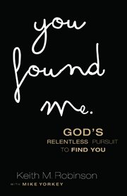 You found me God's relentless pursuit to find you cover image