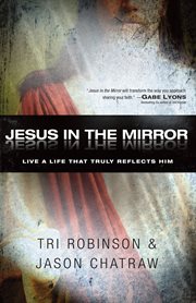 Jesus in the mirror [live a life that truly reflects him] cover image