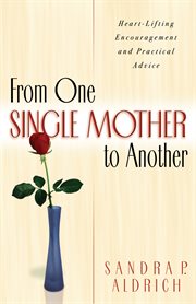 From one single mother to another heart-lifting encouragement and practical advice cover image