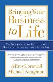 Bringing your business to life the four virtues that will help you build a better business--and a better life cover image
