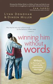 Winning him without words [10 keys to thriving in your spiritually mismatched marriage] cover image