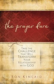 The Prayer Dare Take the Challenge That Will Transform Your Relationship With God cover image