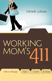 Working mom's 411 how to manage kids, career and home cover image