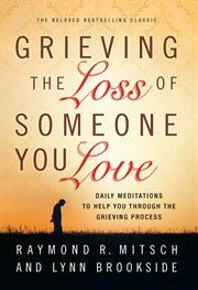 Grieving the loss of someone you love daily meditations to help you through the grieving process cover image