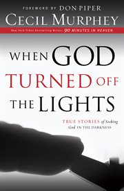 When God turned off the lights true stories of seeking God in the darkness cover image