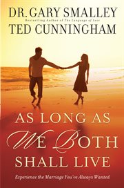 As Long As We Both Shall Live : Experience The Marriage You've Always Wanted cover image