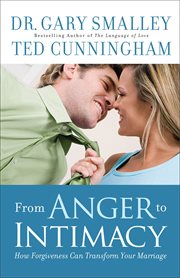 From anger to intimacy how forgiveness can transform your marriage cover image