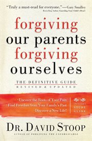 Forgiving our parents, forgiving ourselves healing adult children of dysfunctional families cover image