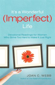 It's a wonderful (imperfect) life devotional readings for women who strive too hard to make it just right cover image