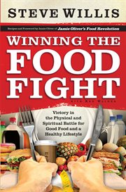 Winning the food fight victory in the physical and spiritual battle for good food and a healthy lifestyle cover image