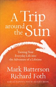 A trip around the sun turning your everyday life into the adventure of a lifetime cover image