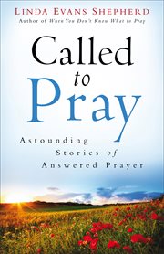 Called to pray : astounding stories of answered prayer cover image