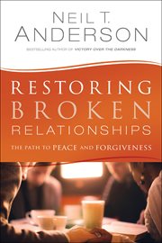 Restoring broken relationships : the path to peace and forgiveness cover image