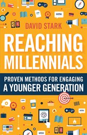 Reaching Millennials : Proven Methods For Engaging A Younger Generation cover image