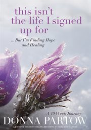 This isn't the life I signed up for : ... but I'm finding hope and healing cover image
