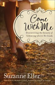 Come With Me : Discovering the Beauty of Following Where He Leads cover image