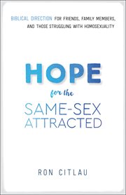 Hope for the same-sex attracted : biblical direction for friends, family members, and those struggling with homosexuality cover image