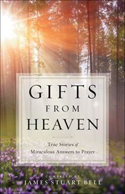 Gifts from heaven : true stories of miraculous answers to prayer cover image