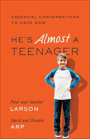He's almost a teenager : essential conversations to have now cover image