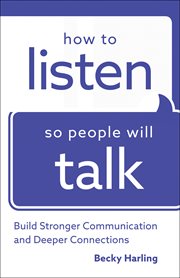 How to listen so people will talk : build stronger communication and deeper connections cover image