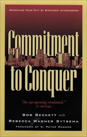 Commitment to Conquer Redeeming Your City by Strategic Intercession cover image