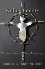 Killing Enmity : Violence and the New Testament cover image