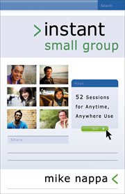 Instant Small Group : 52 Sessions for Anytime, Anywhere Use cover image