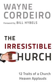 The irresistible church 12 traits of a church people love to attend cover image