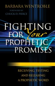 Fighting for your prophetic promises receiving, testing and releasing a prophetic word cover image