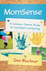 MomSense a Common-Sense Guide to Confident Mothering cover image