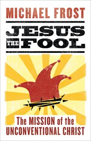 Jesus the Fool the Mission of the Unconventional Christ cover image