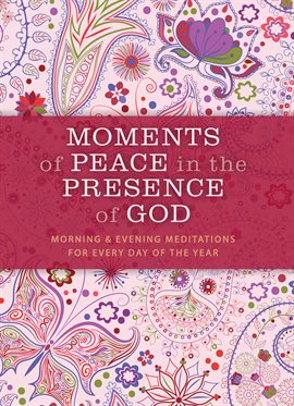 Cover image for Moments of Peace in the Presence of God: Morning and Evening Edition