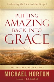 Putting amazing back into grace embracing the heart of the gospel cover image