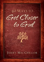 40 Ways to Get Closer to God cover image