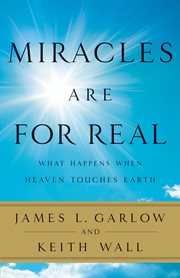 Miracles Are for Real What Happens When Heaven Touches Earth cover image