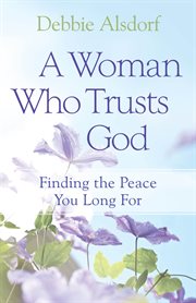 A woman who trusts God finding the peace you long for cover image