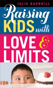 Raising kids with love and limits cover image