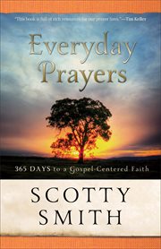Everyday prayers for a transformed life 365 days to gospel-centered faith cover image