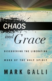 Chaos and grace discovering the liberating work of the holy spirit cover image