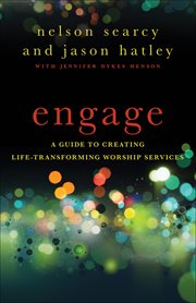 Engage a guide to creating life-transforming worship services cover image
